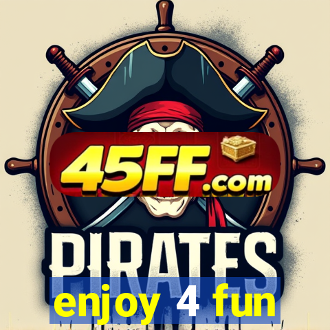 enjoy 4 fun